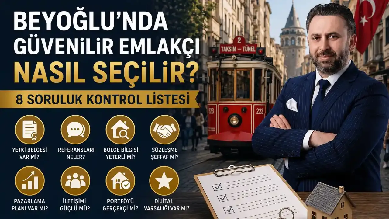 Beyoğlu'nda Güvenilir Emlakçı Nasıl Seçilir? 8 Soruluk Kontrol Listesi