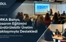 ORKA Banyo, Tasarım Eğitimini Sürdürülebilir Üretim Yaklaşımıyla Destekledi