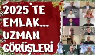 2025'TE EMLAK PİYASASI NE OLACAK, UZMANLAR YORUMLADI