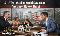 Site Yönetimleri ile Yetkili Emlakçılar Arasında Hukuk Krizi