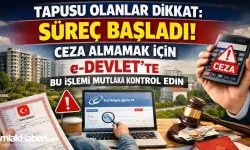 Tapusu Olanlar Dikkat: Süreç Başladı! Ceza Almamak İçin e-Devlet’te Bu İşlemi Mutlaka Kontrol Edin