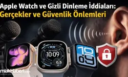 Apple Watch ve Gizli Dinleme İddiaları. Gerçek Ne, İddialar Ne?