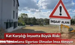Kat Karşılığı İnşaatta Büyük Risk: Bina Tamamlama Sigortası Olmadan İmza Atmayın