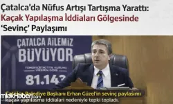 Çatalca’da Nüfus Artışı, Kaçak Yapılaşma İddiaları Gölgesinde “Sevinç” Paylaşımı