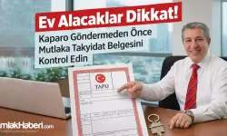 Ev Alacaklar Dikkat! Kaparo Göndermeden Önce Mutlaka Takyidat Belgesini Kontrol Edin