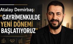Atalay Demirbaş: “Gayrimenkulde Yeni Dönemi Başlatıyoruz”
