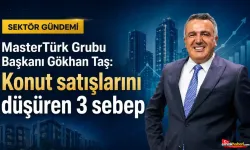 Gökhan Taş’tan Konut Satışları Yorumu: Piyasayı Zorlayan 3 Faktör