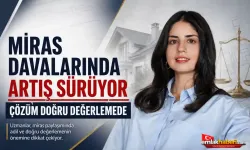 Miras davalarında artış sürüyor: Çözüm doğru değerlemede