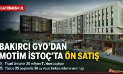 Bakırcı GYO’nun Motim İSTOÇ projesinde ön satış başladı.