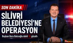 Silivri Belediyesi’ne Operasyon: Başkan Bora Balcıoğlu Dahil 18 Gözaltı