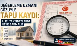 Değerleme Uzmanı Gözüyle Tapu Kaydı: Alıcı Takyidatlarda Neye Bakmalı?