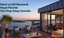 Deniz ve Göl Manzaralı Hayat Flora’da Yeni Etap Satışa Sunuldu