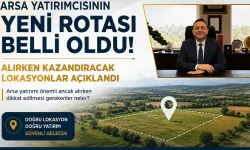 Arsa Yatırımcısının Yeni Rotası Belli Oldu: Alırken Kazandıracak Lokasyonlar Açıklandı