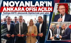 Ankara’da KKTC Yatırımları İçin Yeni Merkez: Noyanlar Ofisini Açtı