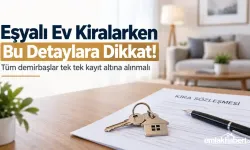 Eşyalı Ev Kiralarken Bu Detaylara Dikkat! Tüm Demirbaşlar Tek Tek Kayıt Altına Alınmalı