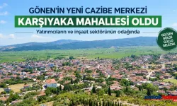 Gönen’in Yeni Cazibe Merkezi Karşıyaka Mahallesi Oldu