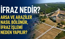 İfraz Nedir? Arsa ve Araziler Nasıl Bölünür, İfraz İşlemi Neden Yapılır?