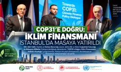 COP31’e Doğru İklim Finansmanı İstanbul’da Masaya Yatırıldı