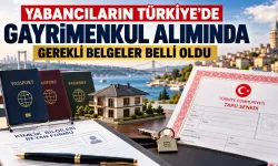 Yabancıların Türkiye’de Gayrimenkul Alımında Gerekli Belgeler