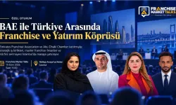 BAE ile Türkiye Arasında Franchise ve Yatırım Köprüsü
