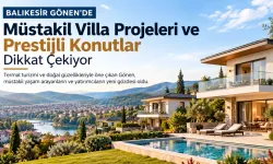 Balıkesir Gönen’de Müstakil Villa Projeleri ve Prestijli Konutlar Dikkat Çekiyor