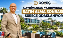 Döveç Group, Gayrimenkul Yatırımında Satın Alma Sonrası Sürece Odaklanıyor