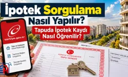 İpotek Sorgulama Nasıl Yapılır? Tapuda İpotek Kaydı Nasıl Öğrenilir?