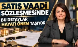 Satış Vaadi Sözleşmesinde Bu Detaylar Hayati Önem Taşıyor