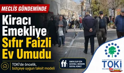 Kirada Yaşayan Emekliler İçin Sıfır Faizli TOKİ Umudu Meclis’te