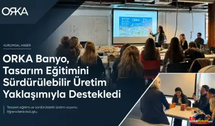 ORKA Banyo, Tasarım Eğitimini Sürdürülebilir Üretim Yaklaşımıyla Destekledi
