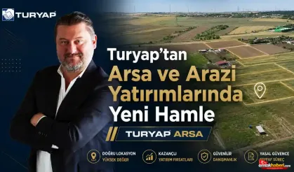 Turyap'tan Arsa ve Arazi Yatırımlarında Yeni Hamle: Turyap Arsa