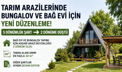 Tarım Arazilerinde Bungalov ve Bağ Evi Düzenlemesi Değişti: Asgari Arazi Şartı 2 Dönüme İndirildi