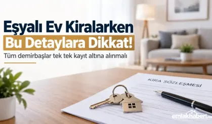 Eşyalı Ev Kiralarken Bu Detaylara Dikkat! Tüm Demirbaşlar Tek Tek Kayıt Altına Alınmalı