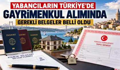 Yabancıların Türkiye’de Gayrimenkul Alımında Gerekli Belgeler