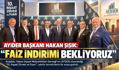AYİDER Başkanı Hakan Şişik: “Faiz İndirimi Bekliyoruz”