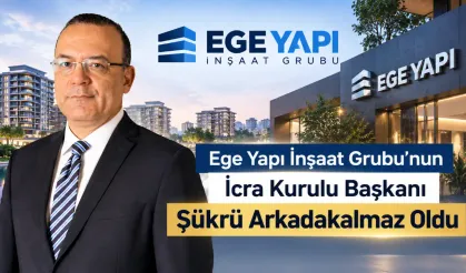 Şükrü Arkadakalmaz Ege Yapı’nın İcra Kurulu Başkanı Oldu