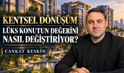 Kentsel Dönüşüm Lüks Konutun Değerini Nasıl Değiştiriyor?