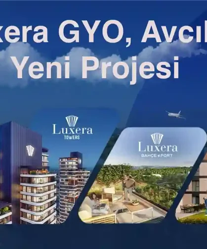 Luxera GYO’dan Avcılar’da Yeni Proje Hamlesi