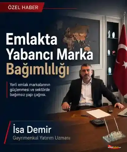 Emlakta Yabancı Marka Bağımlılığı ve Yerli Marka Meselesi