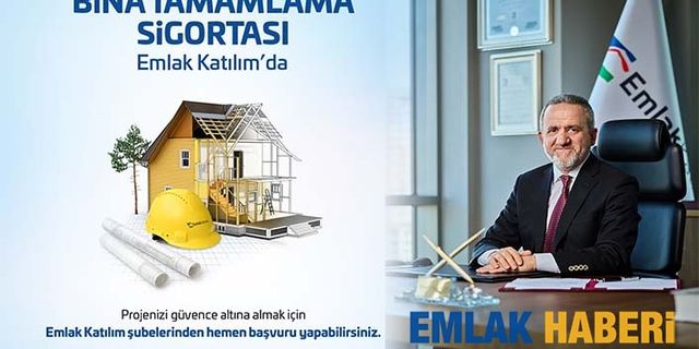 Emlak Katılım ve Türkiye Sigorta iş birliği ile Bina Tamamlama Sigortası