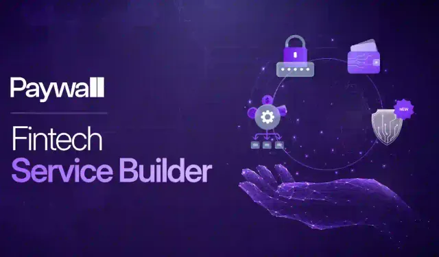 Paywall, “Fintech Service Builder” Vizyonuyla Yeni Bir Dönemi Başlatıyor
