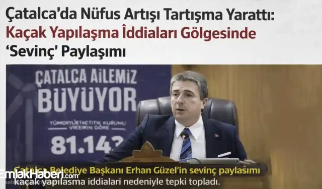 Çatalca’da Nüfus Artışı, Kaçak Yapılaşma İddiaları Gölgesinde “Sevinç” Paylaşımı