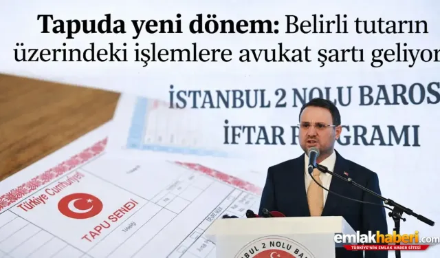 Tapuda yeni dönem: Belirli tutarın üzerindeki işlemlere avukat şartı geliyor