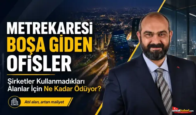Metrekaresi Boşa Giden Ofisler: Şirketler Kullanmadıkları Alanlar İçin Ne Kadar Ödüyor?