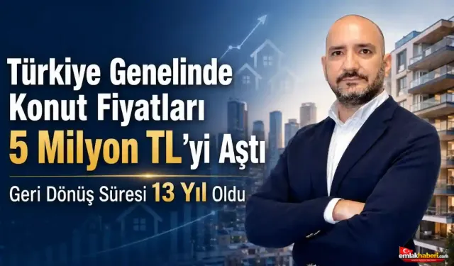 Konut Almak Zorlaştı: Ortalama Fiyat 5 Milyon TL’yi Aştı
