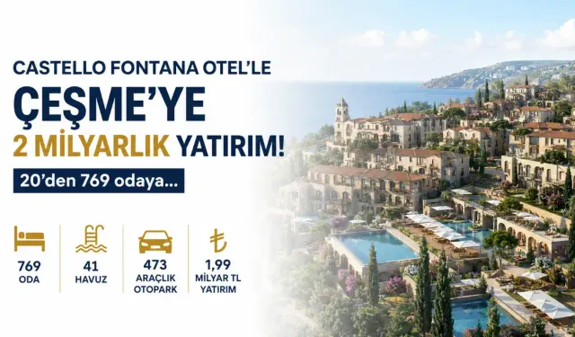 Castello Fontana Otel’le Çeşme’ye 2 Milyarlık Dev Turizm Yatırımı! 20 Odalı Projeden 769 Odalı Turizm Kompleksine