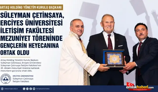 Süleyman Çetinsaya, Erciyes Üniversitesi İletişim Fakültesi Mezuniyet Töreninde Gençlerin Heyecanına Ortak Oldu