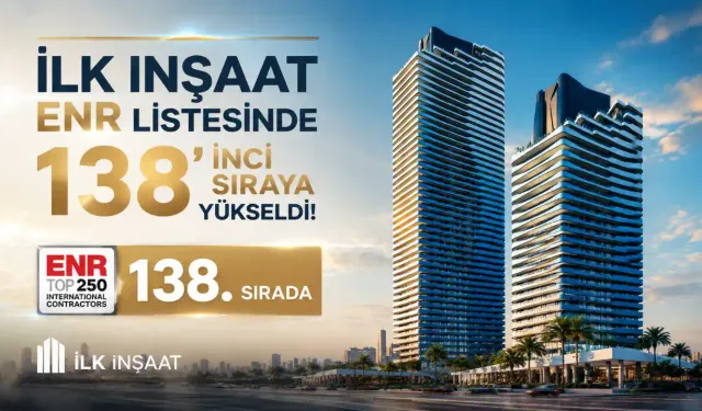 İLK İnşaat ENR listesinde 138’inci sıraya yükseldi