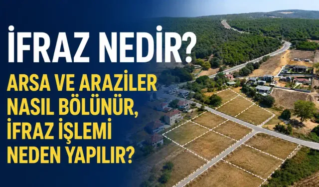 İfraz Nedir? Arsa ve Araziler Nasıl Bölünür, İfraz İşlemi Neden Yapılır?