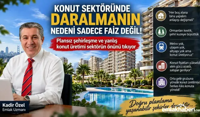 Konut Sektöründe Daralmanın Nedeni Sadece Faiz Değil: Plansız Şehirleşme ve Yanlış Konut Üretimi